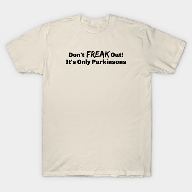 It's just Parkinsons Disease T-Shirt by SteveW50